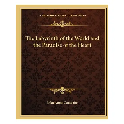 "The Labyrinth of the World and the Paradise of the Heart" - "" ("Comenius John Amos")