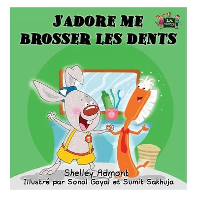 "J'adore me brosser les dents: I Love to Brush My Teeth (French Edition)" - "" ("Admont Shelley"