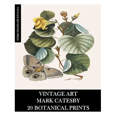 "Vintage Art: Mark Catesby: 20 Botanical Prints" - "" ("Press Vintage Revisited")