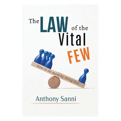 "The Law of The Vital Few: How to do more by doing less" - "" ("Sanni Anthony")