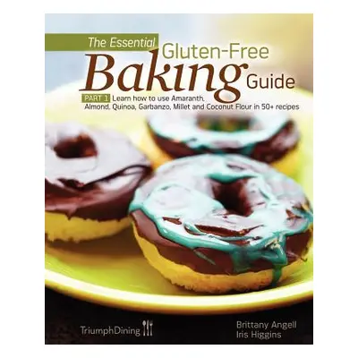 "The Essential Gluten-Free Baking Guide: Part 1: Learn How to Use Amaranth, Almond, Quinoa, Garb