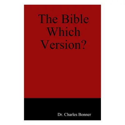 "The Bible Which Version?" - "" ("Bonner Charles")