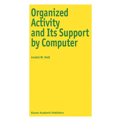 "Organized Activity and Its Support by Computer" - "" ("Holt Anatol W.")