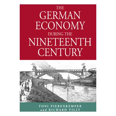 "The German Economy During the Nineteenth Century" - "" ("Pierenkemper Toni")