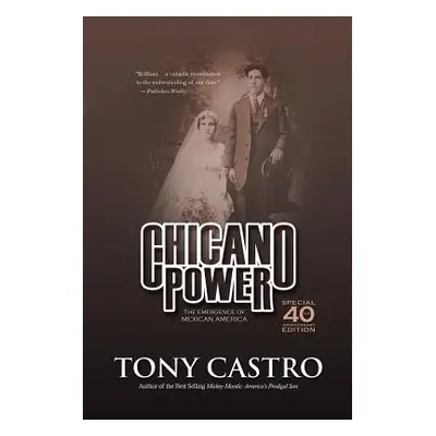 "Chicano Power: The Emergence of Mexican America" - "" ("Castro Tony")