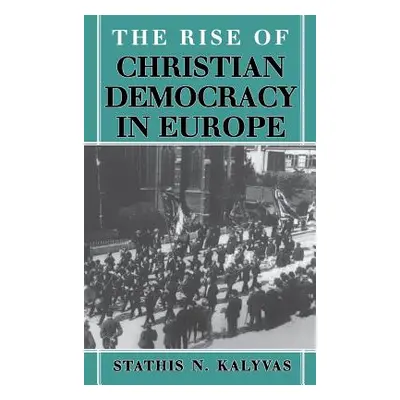 "The Rise of Christian Democracy in Europe" - "" ("Kalyvas Stathis N.")