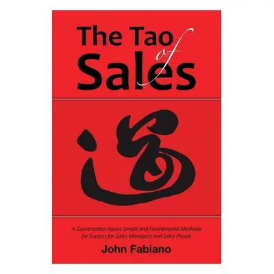 "The Tao of Sales: A Conversation about Simple and Fundamental Methods for Success for Sales Man