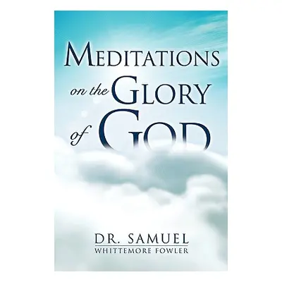 "Meditations on the Glory of God" - "" ("Fowler Samuel Whittemore")