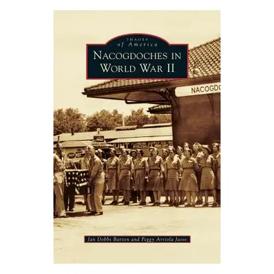 "Nacogdoches in World War II" - "" ("Dobbs Barton Jan")