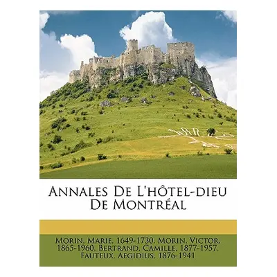 "Annales de l'Htel-Dieu de Montral" - "" ("1649-1730 Morin Marie")