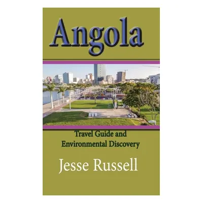 "Angola: Travel Guide and Environmental Discovery" - "" ("Russell Jesse")