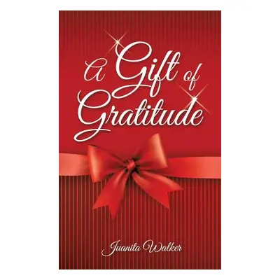 "A Gift of Gratitude" - "" ("Walker Juanita")