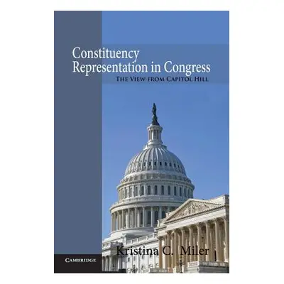 "Constituency Representation in Congress: The View from Capitol Hill" - "" ("Miler Kristina C.")