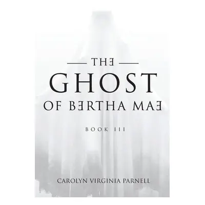 "The Ghost of Bertha Mae Book III" - "" ("Virginia Parnell Carolyn")