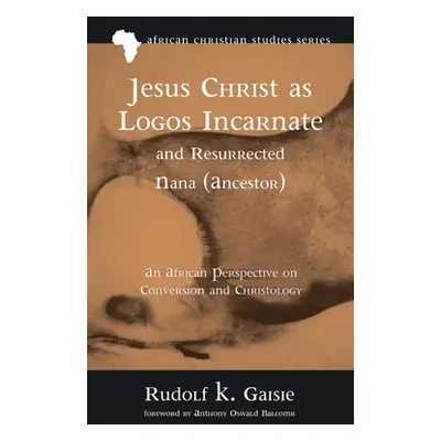 "Jesus Christ as Logos Incarnate and Resurrected Nana (Ancestor)" - "" ("Gaisie Rudolf K.")