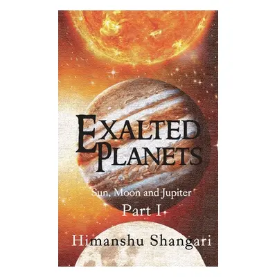 "Exalted Planets - Part I: Sun, Moon and Jupiter" - "" ("Shangari Himanshu")