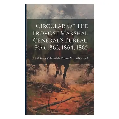 "Circular Of The Provost Marshal General's Bureau For 1863, 1864, 1865" - "" ("United States Off