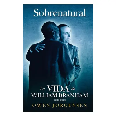 "Libro Cinco - Sobrenatural: La Vida De William Branham: El Maestro Y Su Rechazo (1955-1960)" - 