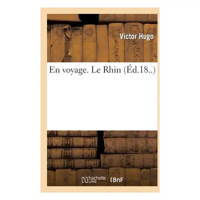 "En Voyage. Le Rhin" - "" ("Hugo Victor")