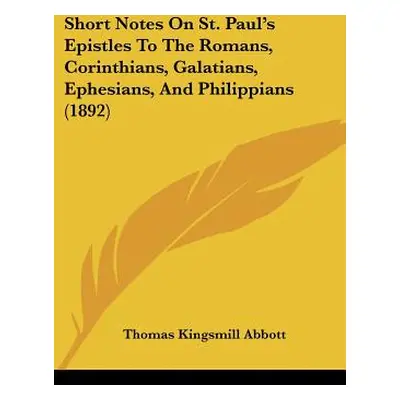 "Short Notes On St. Paul's Epistles To The Romans, Corinthians, Galatians, Ephesians, And Philip