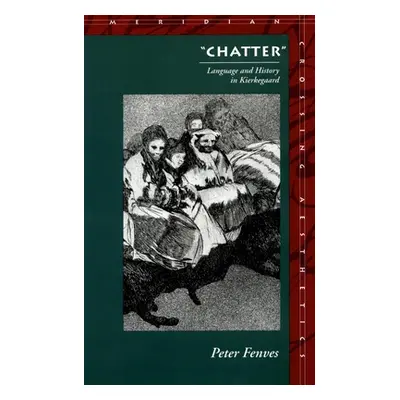 "Chatter": Language and History in Kierkegaard"" - "" ("Fenves Peter")