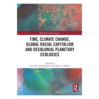 "Time, Climate Change, Global Racial Capitalism and Decolonial Planetary Ecologies" - "" ("Agath