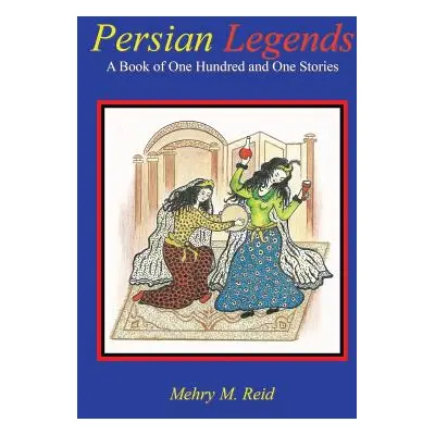 "Persian Legends: A Book of One Hundred and One Stories" - "" ("Reid Mehry M.")