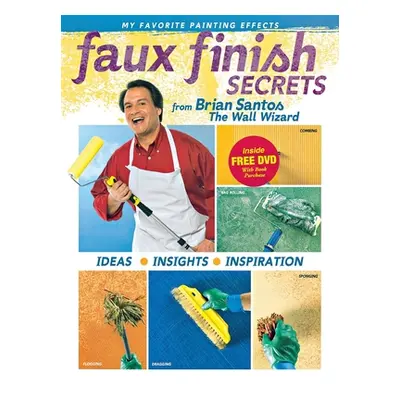 "Faux Finish Secrets: From Brian Santos the Wall Wizard" - "" ("Santos Brian")