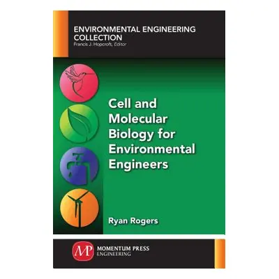 "Cell and Molecular Biology for Environmental Engineers" - "" ("Rogers Ryan")