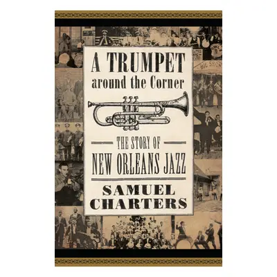 "Trumpet Around the Corner: The Story of New Orleans Jazz" - "" ("Charters Samuel")