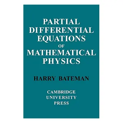 "Partial Differential Equations of Mathematical Physics" - "" ("Bateman H.")