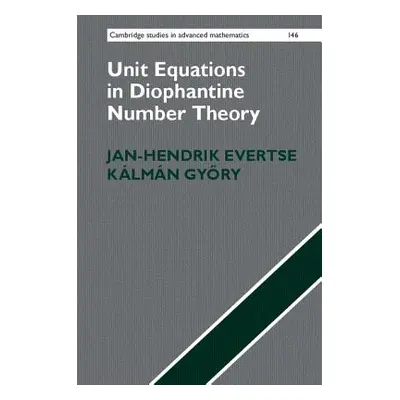 "Unit Equations in Diophantine Number Theory" - "" ("Evertse Jan-Hendrik")