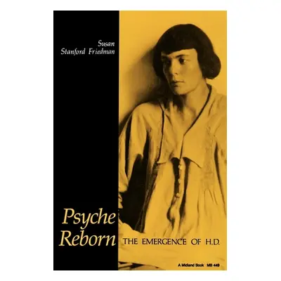 "Psyche Reborn: The Emergence of H.D." - "" ("Friedman Susan Stanford")