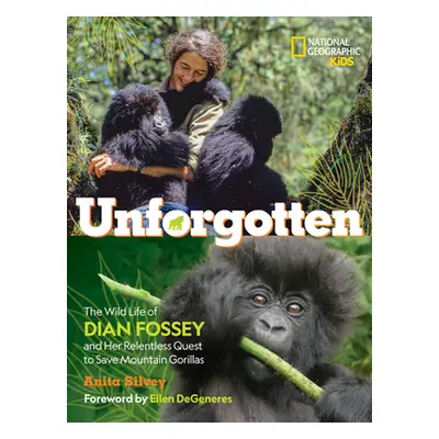 "Unforgotten: The Wild Life of Dian Fossey and Her Relentless Quest to Save Mountain Gorillas" -