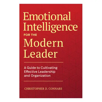 "Emotional Intelligence for the Modern Leader: A Guide to Cultivating Effective Leadership and O