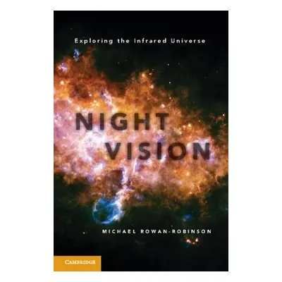 "Night Vision: Exploring the Infrared Universe" - "" ("Rowan-Robinson Michael")