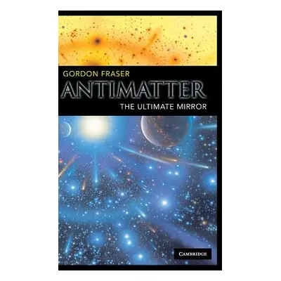 "Antimatter: The Ultimate Mirror" - "" ("Fraser Gordon")