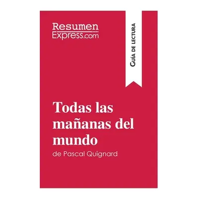 "Todas las maanas del mundo de Pascal Quignard (Gua de lectura): Resumen y anlisis completo" - "