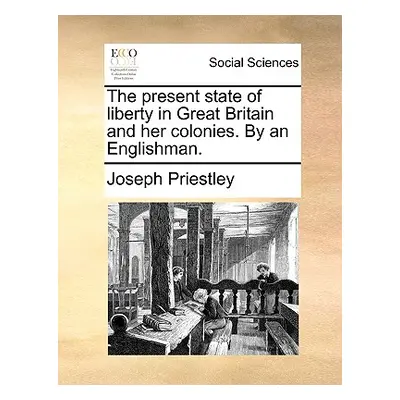 "The Present State of Liberty in Great Britain and Her Colonies. by an Englishman." - "" ("Pries