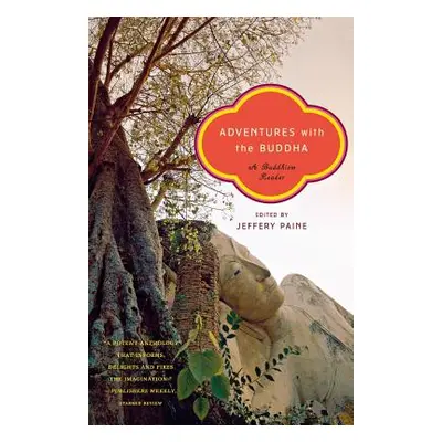 "Adventures with the Buddha: A Buddhism Reader" - "" ("Paine Jeffery")