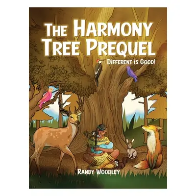 "The Harmony Tree Prequel: Different is Good!" - "" ("Woodley Randy")