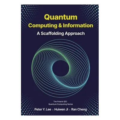 "Quantum Computing and Information: A Scaffolding Approach" - "" ("Lee Peter")