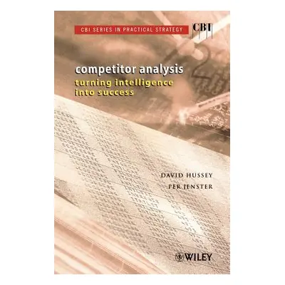 "Competitor Analysis: Turning Intelligence Into Success" - "" ("Hussey David")