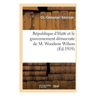 "Rpublique d'Hati Et Le Gouvernement Dmocrate de M. Woodrow Wilson" - "" ("Kernisan Ch -Emmanuel