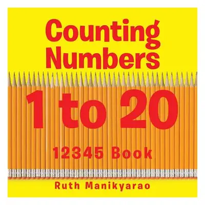 "Counting Numbers 1 to 20: 12345 Book" - "" ("Manikyarao Ruth")