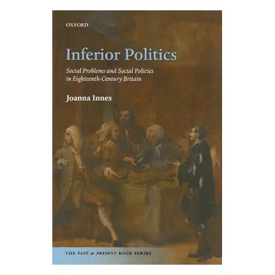 "Inferior Politics: Social Problems and Social Policies in Eighteenth-Century Britain" - "" ("In