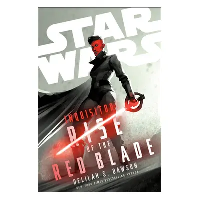 Star Wars: Inquisitor: Rise of the Red Blade (Dawson Delilah S.)