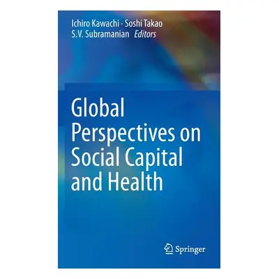 "Global Perspectives on Social Capital and Health" - "" ("Kawachi Ichiro")