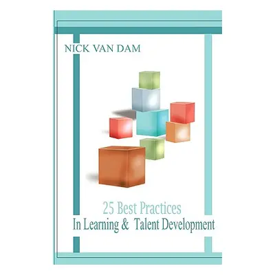 "25 Best Practices in Learning & Talent Development" - "" ("Van Dam Nick")