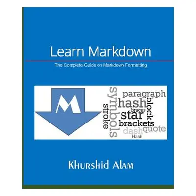 "Learn Markdown: The Complete Guide on Markdown Formatting" - "" ("Alam Khurshid")